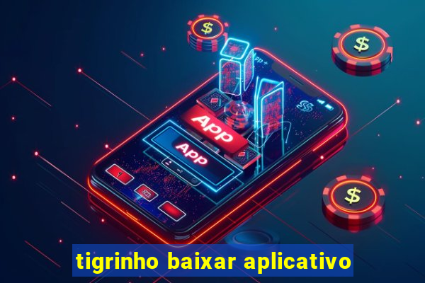 tigrinho baixar aplicativo